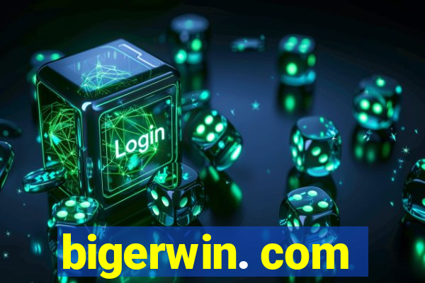 bigerwin. com